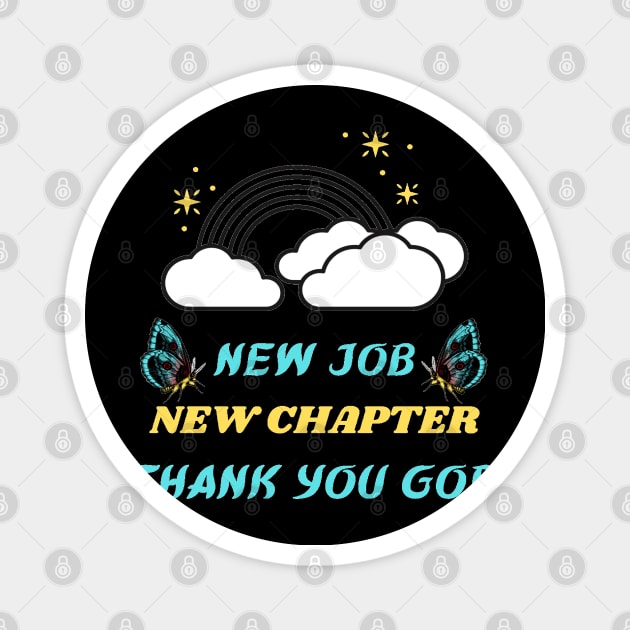 NEW JOB NEW CHAPTER THANK YOU GOD Magnet by Hey DeePee